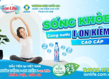 Sống khỏe cùng nước ion kiềm cao cấp i-on Life